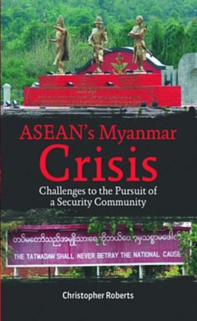 Asean's Myanmar Crisis: Challenges To The Pursuit of A Security Community, Hardback Book