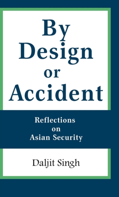 By Design or Accident : Reflections on Asian Security, Hardback Book