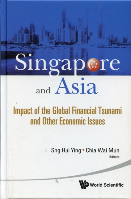 Singapore And Asia: Impact Of The Global Financial Tsunami And Other Economic Issues, Hardback Book