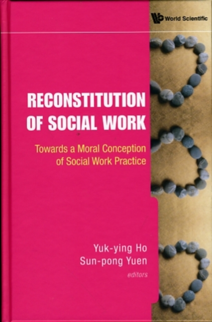 Reconstitution Of Social Work: Towards A Moral Conception Of Social Work Practice, Hardback Book