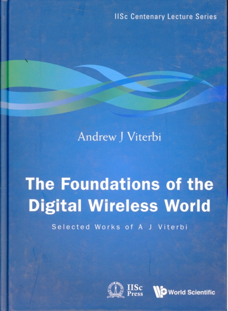 Foundations Of The Digital Wireless World, The: Selected Works Of A J Viterbi, Hardback Book