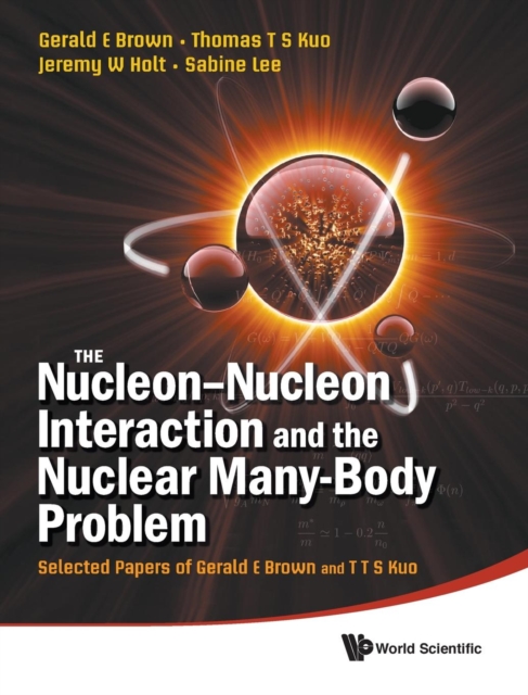 Nucleon-nucleon Interaction And The Nuclear Many-body Problem, The: Selected Papers Of Gerald E Brown And T T S Kuo, Hardback Book