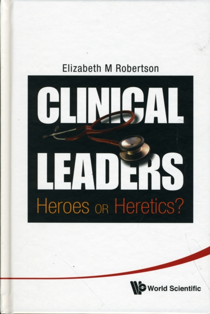 Clinical Leaders: Heroes Or Heretics?, Hardback Book