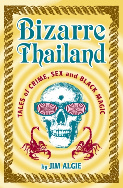 Bizarre Thailand : Tales of Crime, Sex and Black Magic, Paperback / softback Book