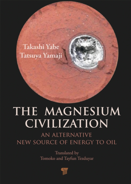The Magnesium Civilization : An Alternative New Source of Energy to Oil, PDF eBook