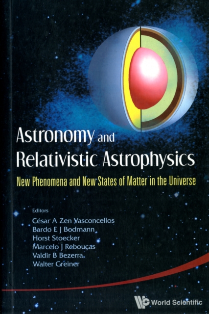 Astronomy And Relativistic Astrophysics: New Phenomena And New States Of Matter In The Universe - Proceedings Of The Third Workshop (Iwara07), Paperback / softback Book