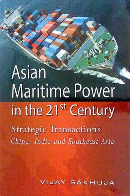 Asian Maritime Power in the 21st Century : Strategic Transactions: China, India and Southeast Asia, Paperback / softback Book