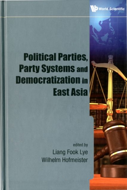 Political Parties, Party Systems And Democratization In East Asia, Hardback Book