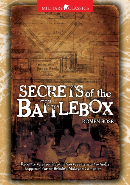 Military Classics: Secrets of the Battlebox : Recently Released Information Reveals What Actually Happened During Britain's Malayan Campaign, Paperback / softback Book