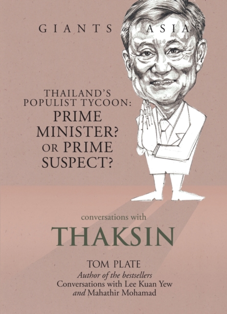 Conversations with Thaksin : From Exile to Deliverance: Thailand's Populist Tycoon Tells His Story, Hardback Book