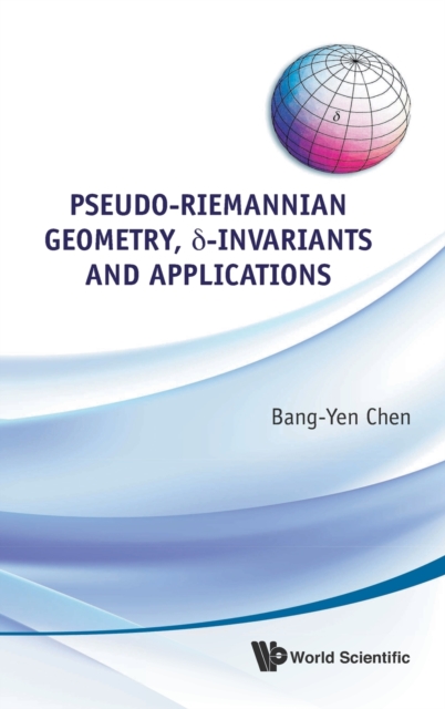 Pseudo-riemannian Geometry, Delta-invariants And Applications, Hardback Book