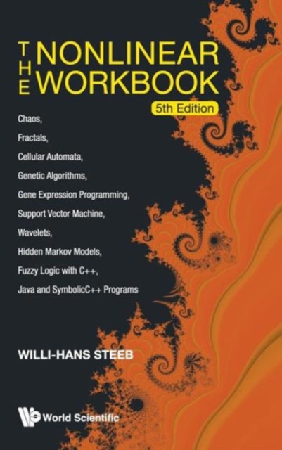 Nonlinear Workbook, The: Chaos, Fractals, Cellular Automata, Genetic Algorithms, Gene Expression Programming, Support Vector Machine, Wavelets, Hidden Markov Models, Fuzzy Logic With C++, Java And Sym, Hardback Book