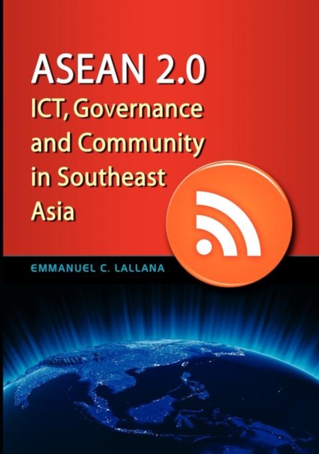 ASEAN 2.0 : ICT, Governance and Community in Southeast Asia, Paperback / softback Book