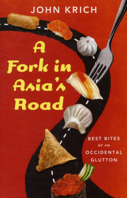 A Fork in Asia's Road : Best Bites of An Occidental Glutton, Paperback / softback Book