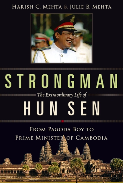 Strongman: The Extraordinary Life of Hun Sen : From Pagoda Boy to Prime Minister of Cambodia, Paperback / softback Book