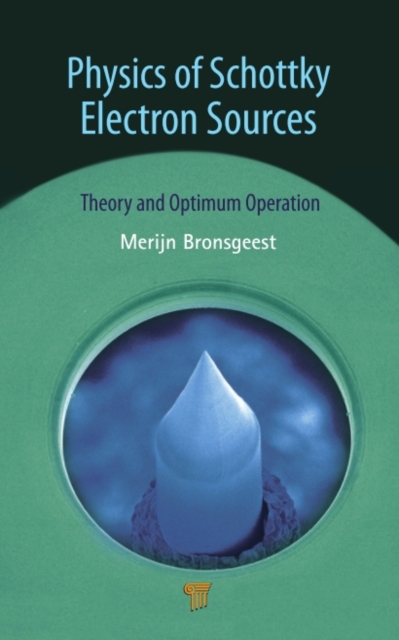 Physics of Schottky Electron Sources : Theory and Optimum Operation, PDF eBook