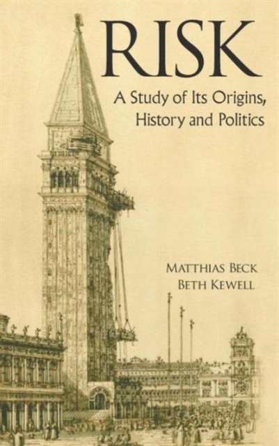 Risk: A Study Of Its Origins, History And Politics, Hardback Book