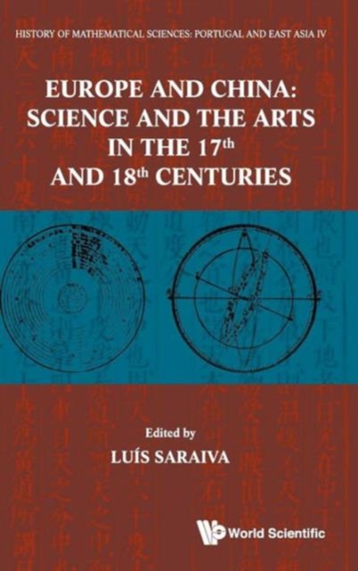 History Of Mathematical Sciences: Portugal And East Asia Iv - Europe And China: Science And The Arts In The 17th And 18th Centuries, Hardback Book