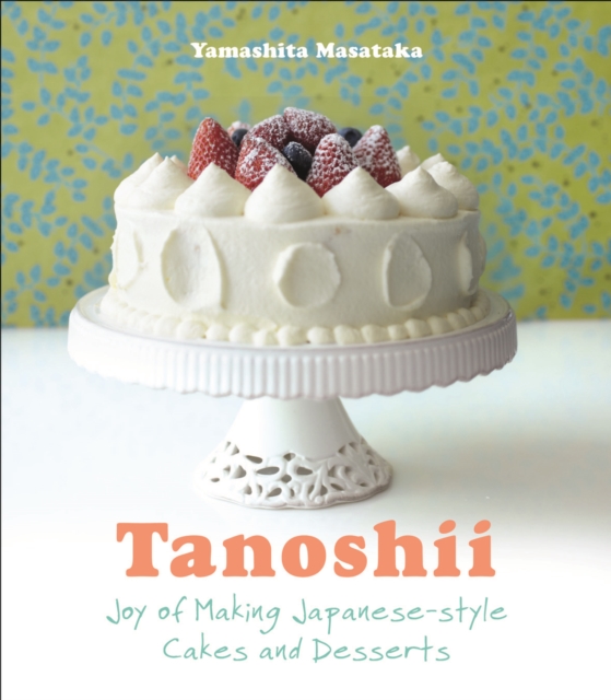 Tanoshii: The Joy of Japanese Style Cakes & Desserts, Paperback / softback Book