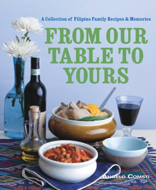 From Our Table To Yours : A Collection of Filipino Family Recipes & Memories, Paperback / softback Book