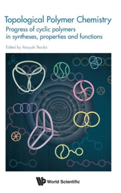 Topological Polymer Chemistry: Progress Of Cyclic Polymer In Syntheses, Properties And Functions, Hardback Book