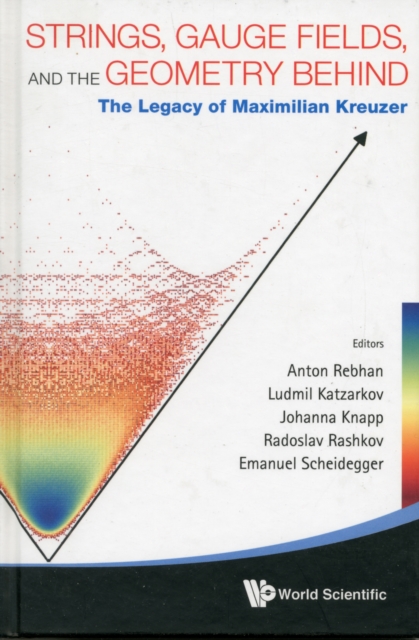 Strings, Gauge Fields, And The Geometry Behind: The Legacy Of Maximilian Kreuzer, Hardback Book