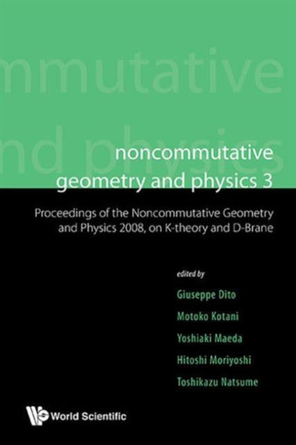 Noncommutative Geometry And Physics 3 - Proceedings Of The Noncommutative Geometry And Physics 2008, On K-theory And D-branes & Proceedings Of The Rims Thematic Year 2010 On Perspectives In Deformatio, Hardback Book