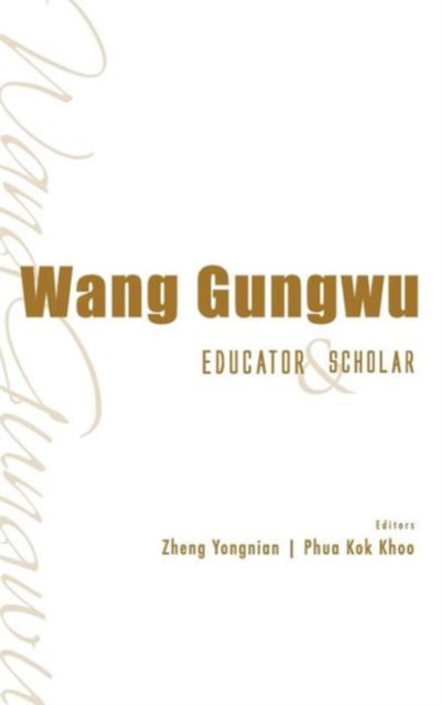 Wang Gungwu: Educator And Scholar, Hardback Book