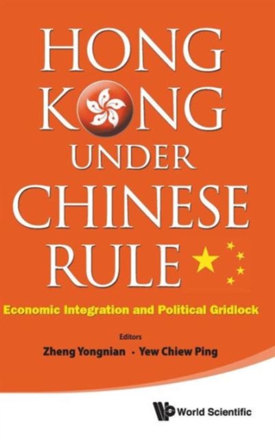Hong Kong Under Chinese Rule: Economic Integration And Political Gridlock, Hardback Book