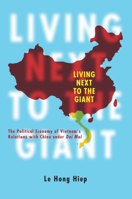 Living Next to the Giant : The Political Economy of Vietnam's Relations with China under Doi Moi, Paperback / softback Book