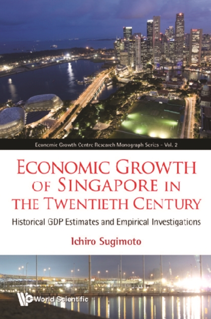 Economic Growth Of Singapore In The Twentieth Century: Historical Gdp Estimates And Empirical Investigations, PDF eBook