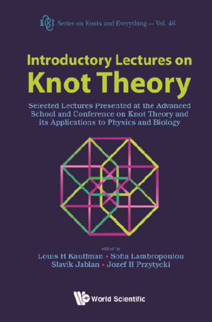 Introductory Lectures On Knot Theory: Selected Lectures Presented At The Advanced School And Conference On Knot Theory And Its Applications To Physics And Biology, PDF eBook