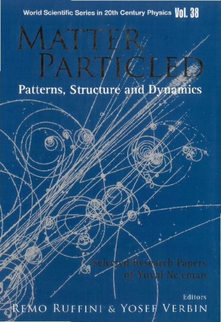 Matter Particled - Patterns, Structure And Dynamics: Selected Research Papers Of Yuval Ne'eman, PDF eBook