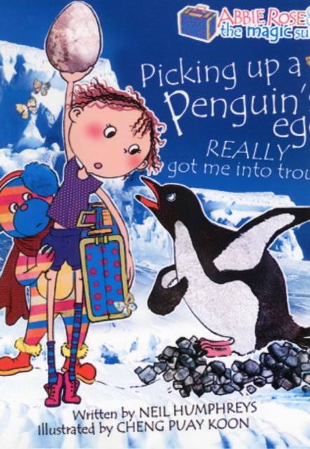 Abbie Rose and the Magic Suitcase: Picking Up a Penguin’s Egg Really Got Me into Trouble, Paperback / softback Book