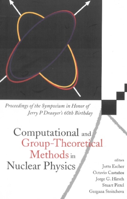 Computational And Group-theoretical Methods In Nuclear Physics, Proceedings Of The Symposium In Honor Of Jerry P Draayer's 60th Birthday, PDF eBook