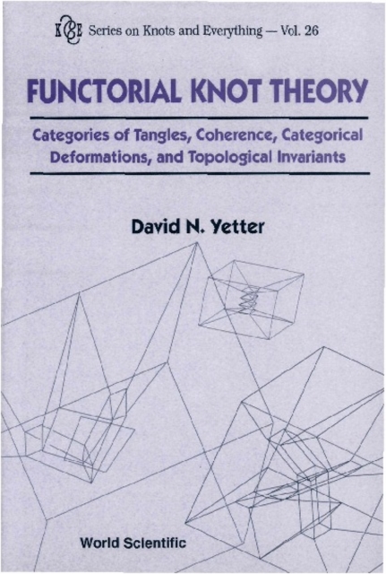 Functorial Knot Theory: Categories Of Tangles, Coherence, Categorical Deformations And Topological Invariants, PDF eBook