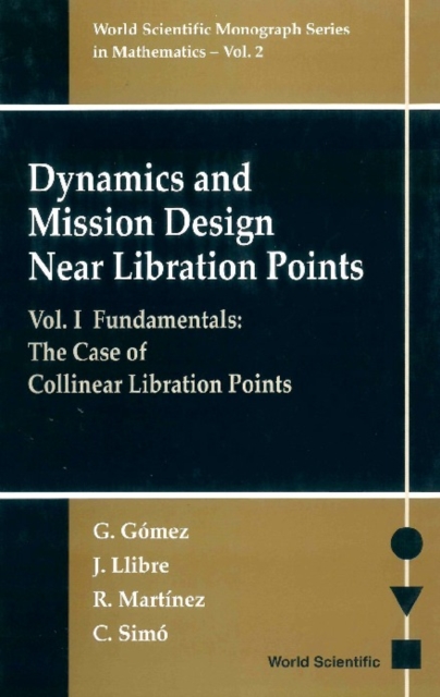Dynamics And Mission Design Near Libration Points - Vol I: Fundamentals: The Case Of Collinear Libration Points, PDF eBook
