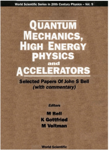 Quantum Mechanics, High Energy Physics And Accelerators: Selected Papers Of John S Bell (With Commentary), PDF eBook
