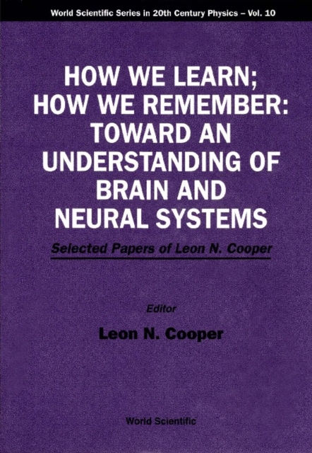 How We Learn; How We Remember:toward An Understanding Of Brain And Neural Systems - Selected Papers Of Leon N Cooper, PDF eBook
