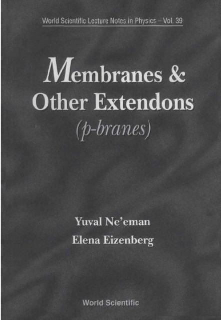 Membranes And Other Extendons: Classical And Quanthum Mechanics Of Extended Geometrical Objects, PDF eBook