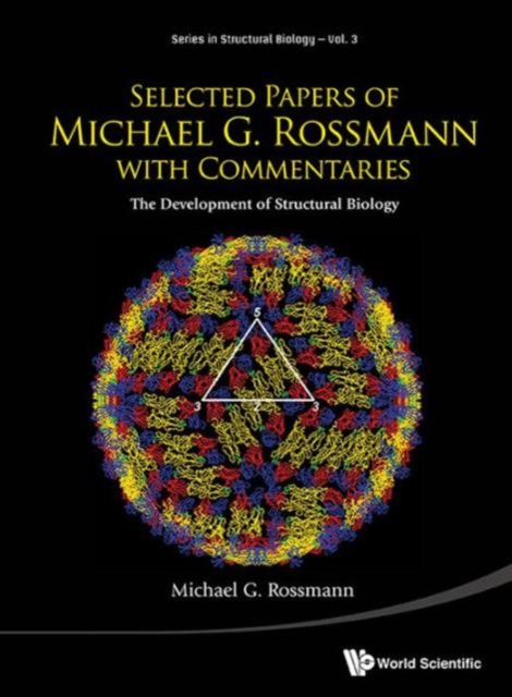 Selected Papers Of Michael G Rossmann With Commentaries: The Development Of Structural Biology, Hardback Book