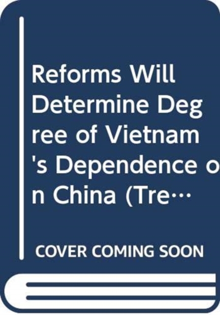 Reforms Will Determine Degree of Vietnam's Dependence on China, Paperback / softback Book