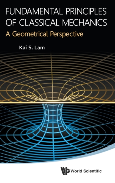 Fundamental Principles Of Classical Mechanics: A Geometrical Perspective, Hardback Book