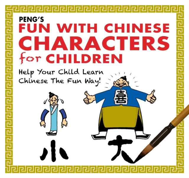 Peng's Fun with Chinese Characters for Children : Help Your Child Learn Chinese the Fun Way!, Paperback / softback Book