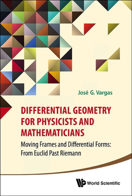 Differential Geometry For Physicists And Mathematicians: Moving Frames And Differential Forms: From Euclid Past Riemann, Hardback Book