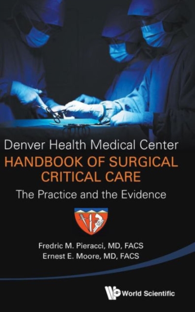 Denver Health Medical Center Handbook Of Surgical Critical Care: The Practice And The Evidence, Hardback Book
