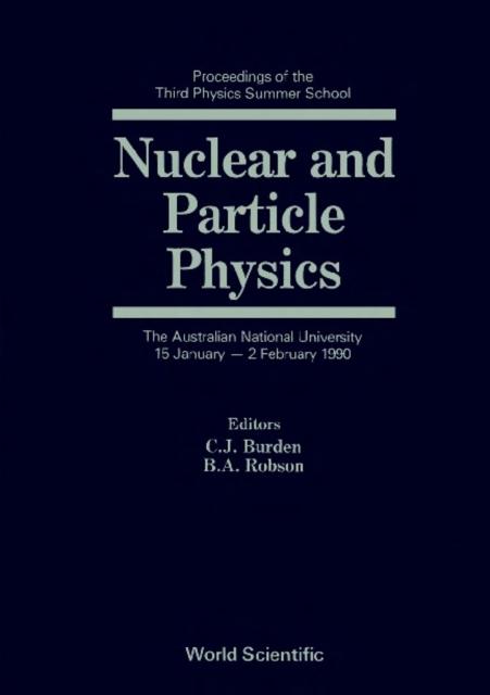 Nuclear And Particle Physics: Proceedings Of The Third Physics Summer School, PDF eBook