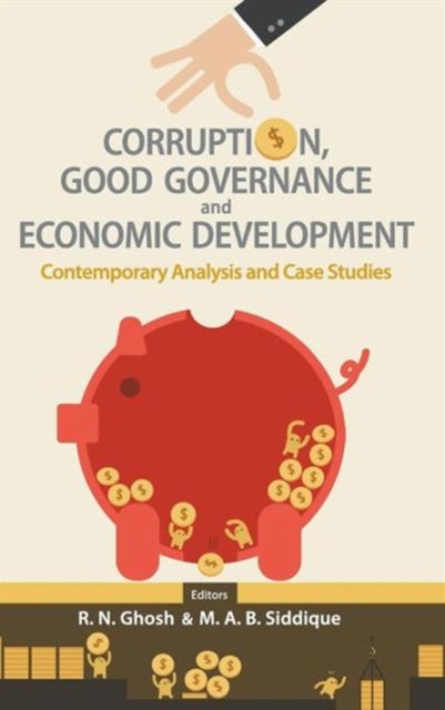 Corruption, Good Governance And Economic Development: Contemporary Analysis And Case Studies, Hardback Book