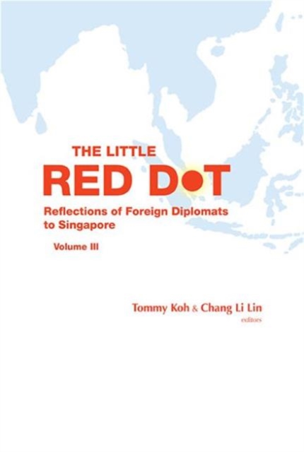 Little Red Dot, The: Reflections Of Foreign Ambassadors On Singapore - Volume Iii, Paperback / softback Book