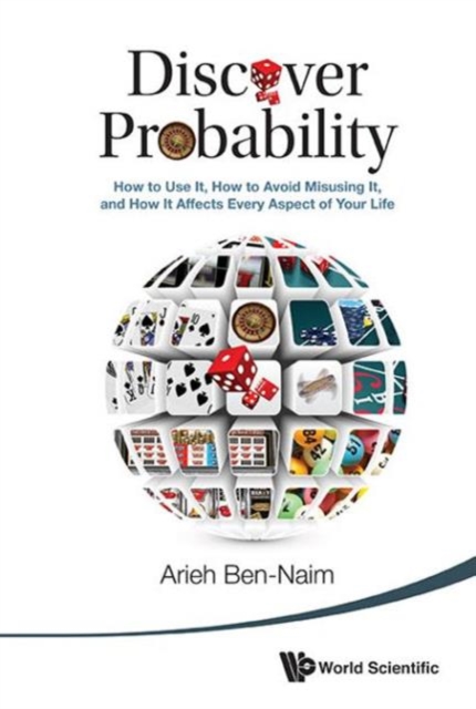 Discover Probability: How To Use It, How To Avoid Misusing It, And How It Affects Every Aspect Of Your Life, Hardback Book